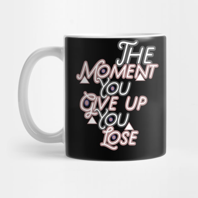 The moment you give up you lose HOODIE, Tank, T-SHIRT, MUGS, PILLOWS, APPAREL, STICKERS, TOTES, NOTEBOOKS, CASES, TAPESTRIES, PINS by johan11